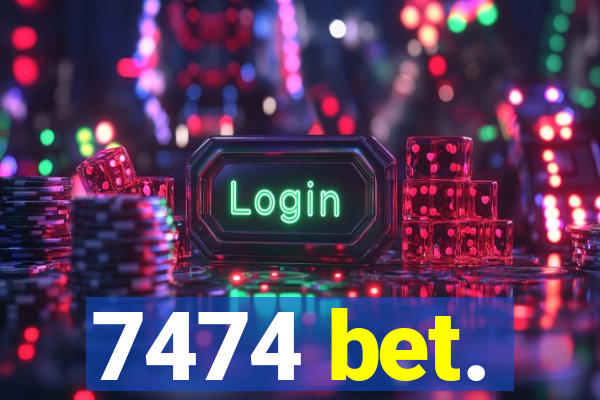 7474 bet.